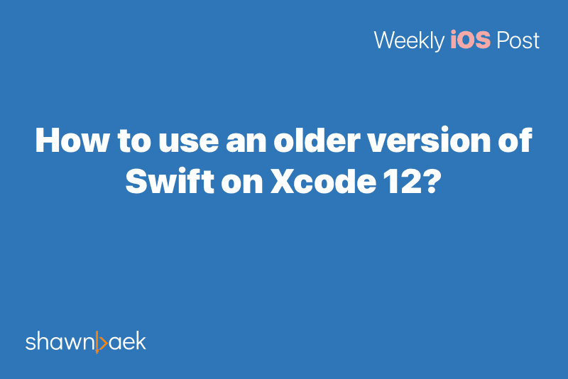 How to use an older version of Swift on Xcode 12?