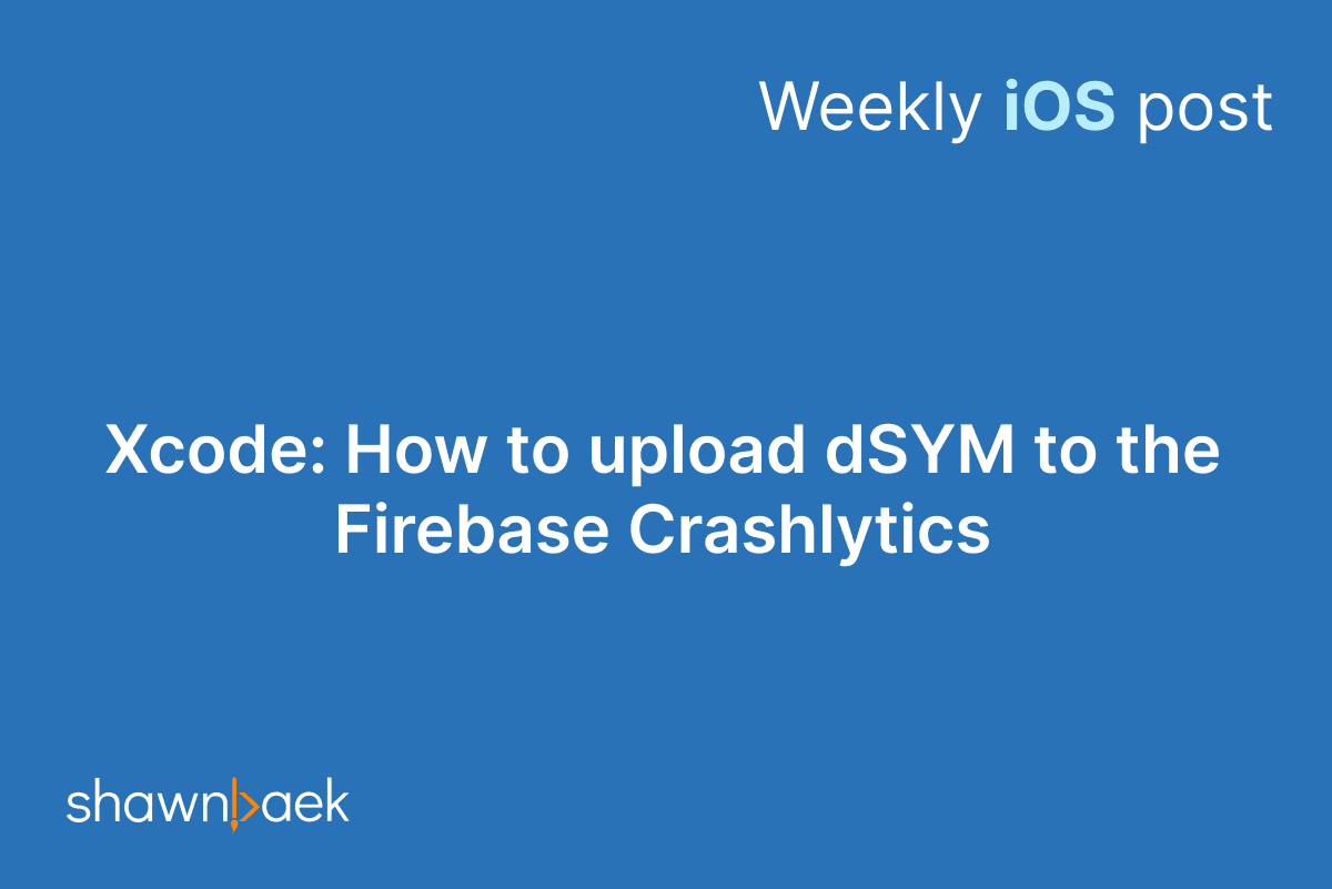 Xcode: How to upload dSYM to Firebase Crashlytics